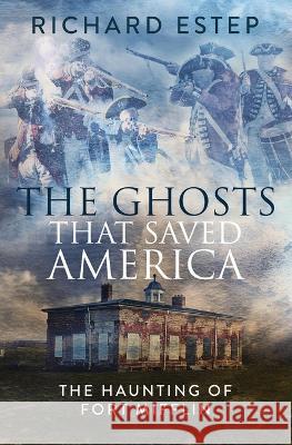 The Ghosts that Saved America Richard Estep   9798387197437 Independently Published