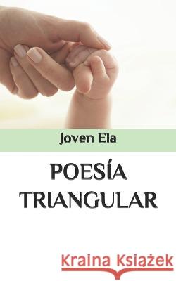 Poesia Triangular Joven Ela   9798387209277 Independently Published