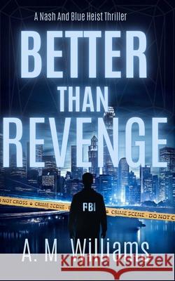 Better Than Revenge: A Nash And Blue Heist Crime Fer Gregory Annemarie Williams  9798387214301