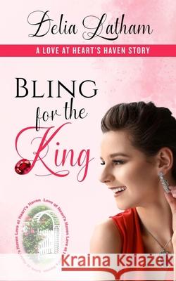 Bling for the King Love At Heart's Haven Delia Latham  9798387214479 Independently Published