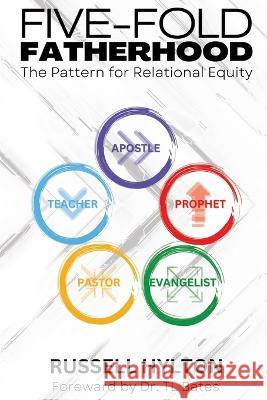 Five-Fold Fatherhood: The Pattern For Relational Equity Tl Bates Russell Hylton  9798387218644