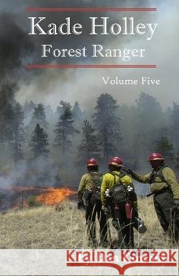 Kade Holley, Forest Ranger Vol. V Dan Kincaid   9798387269523 Independently Published
