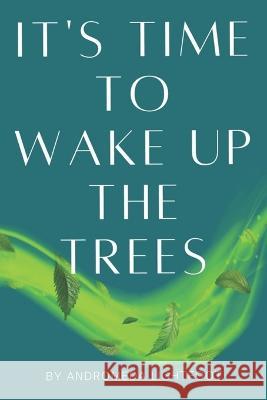 It's Time to Wake up the Trees Andromeda Lightfoot   9798387276217 Independently Published