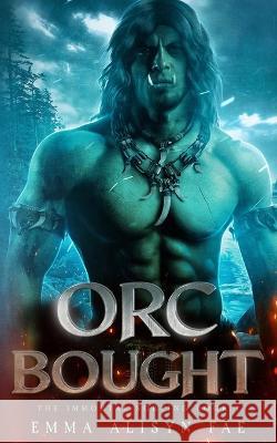 Orc Bought: An Orc Monster Romance Emma Alisyn Alisyn Fae  9798387312427 Independently Published