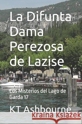 La Difunta Dama Perezosa de Lazise: Los Misterios del Lago de Garda 17 Kt Ashbourne   9798387323034 Independently Published