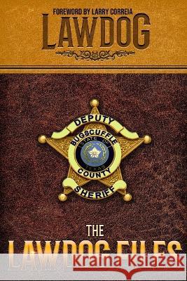 The LawDog Files: Revised and Expanded Lawdog   9798387327902