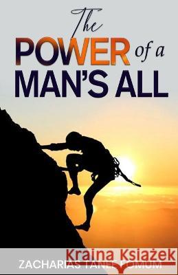 The Power of a Man's All Zacharias Tanee Fomum   9798387409523 Independently Published