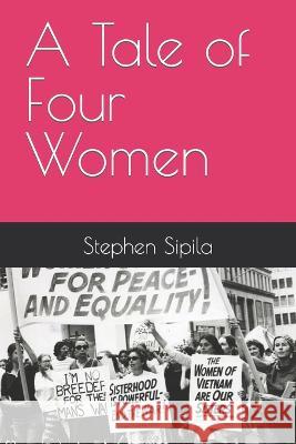 A Tale of Four Women Stephen Sipila   9798387425073 Independently Published