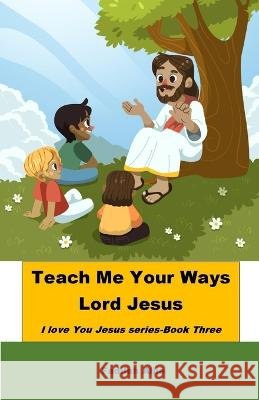 Teach me your ways Lord Jesus Fadilah Allie   9798387426568 Independently Published