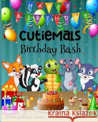 Cutiemals: Birthday Bash Che Howard Sheena C Howard  9798387430312
