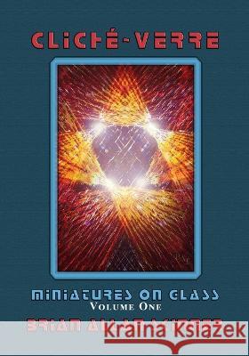 Cliche-Verre: Miniatures on Glass Brian Allan Skinner Brian Allan Skinner  9798387567971 Independently Published