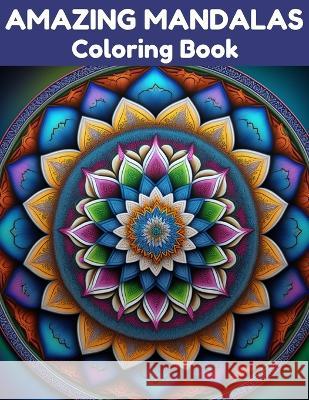 Amazing Mandalas Coloring Book: Relax and Unwind with 40 Stress Relieving Patterns Coloring Book Aj   9798387589621 Independently Published