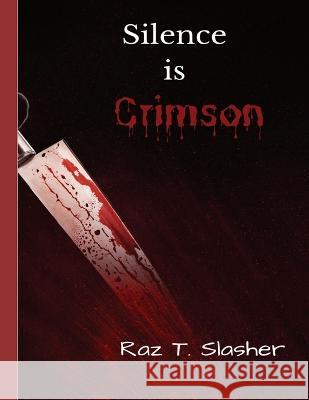 Silence is Crimson Raz T Slasher   9798387626265 Independently Published