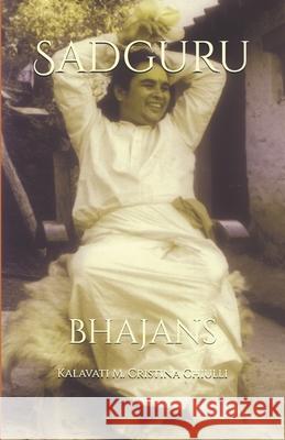 Sadguru: bhajans Janki Rani Lisetta Carmi Kalavati Maria Cristina Chiulli Kalavati Maria Cristina Chiulli 9798387632631 Independently Published