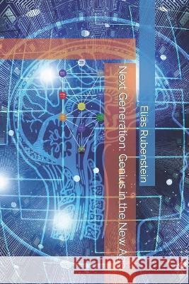 Next Generation: Genius in the New Age Elias Rubenstein   9798387664533 Independently Published