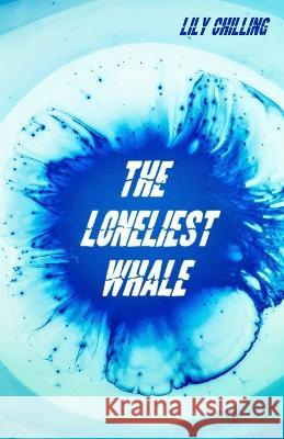 The Loneliest Whale Lily Chilling   9798387671715 Independently Published