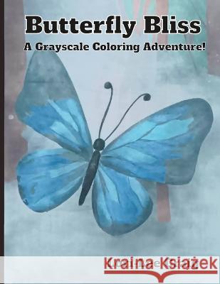Butterfly Bliss: A Grayscale Coloring Adventure! Lori Craig Lori-Lee Craig  9798387673719 Independently Published