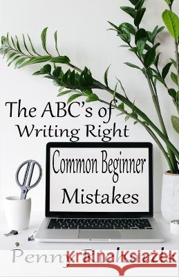ABC's Of Writing Right: Common Beginner Mistakes Penny Richards   9798387673931 Independently Published