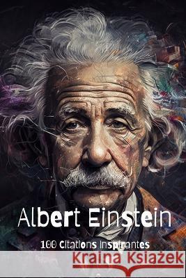 Albert Einstein: 100 Citations Inspirantes David Smith   9798387747557 Independently Published