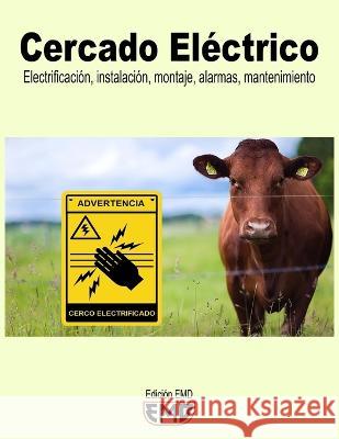 Cercado Electrico: Electrificacion, instalacion, montaje, alarmas, mantenimiento Edicion Emd   9798387764615 Independently Published