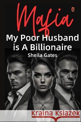My Poor Husband is A Billionaire Mafia Volume 2: A Suspense Romance Sheila Gates   9798387768613 Independently Published
