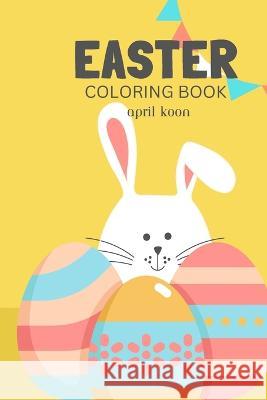 Easter Coloring Book April Koon   9798387785665 Independently Published