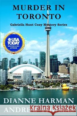 Murder in Toronto: A Gabriella Hunt Cozy Mystery Andrew Thomas Dianne Harman  9798387804229