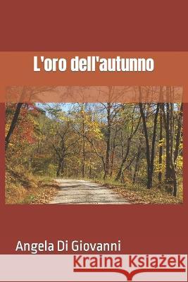 L'oro dell'autunno Angela Di Giovanni   9798387808227 Independently Published