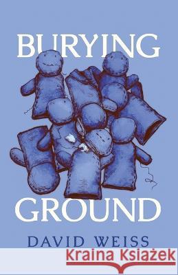 Burying Ground David Weiss   9798387819940 Independently Published