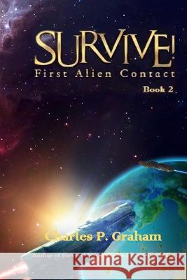 Survive!: First Alien Contact Charles Graham   9798387833151 Independently Published