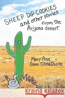 Sheep Dip Cookies and other Stories from the Arizona Desert Mary Ann Gove Cheatham   9798387857553