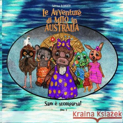 Le Avventure di Milo in Australia - Sara e scomparsa! Sabrina D'Angelo   9798387883040 Independently Published
