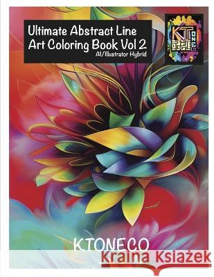 Ultimate Abstract Line Art Coloring Book Vol 2: AI/Illustrator Hybrid Kelsey Tone   9798387888373