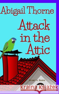 Attack in the Attic Abigail Thorne   9798387925726 Independently Published