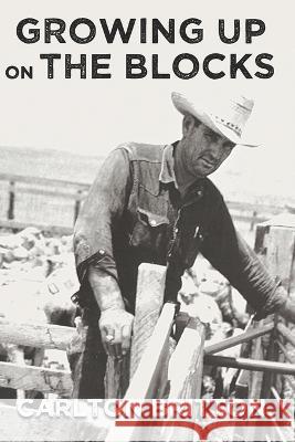 Growing Up on the Blocks Carlton Britton   9798387952937 Independently Published