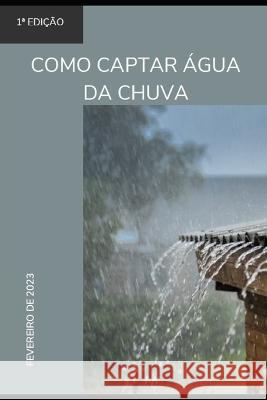 Como captar agua da chuva Rholmer Philipe Lobo Da Silva   9798387972027 Independently Published