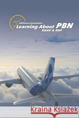Learning about PBN: Rnav & Rnp Facundo Conforti   9798387981883 Independently Published