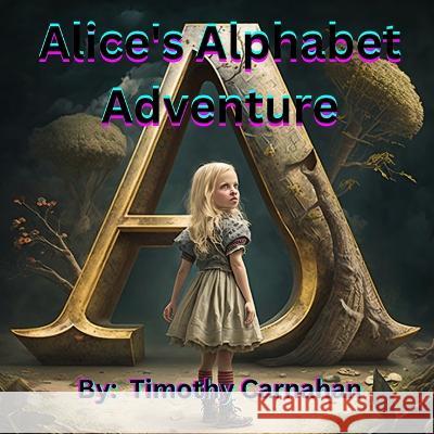 Alice's Alphabet Adventure Timothy Carnahan   9798388005953 Independently Published