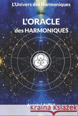 L'Univers des Harmoniques, l'Oracle Angelo Lauria 9798388023650