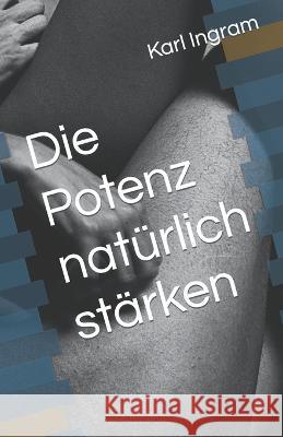 Die Potenz naturlich starken Karl Ingram   9798388025043 Independently Published