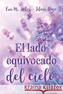 El lado equivocado del cielo Eva M Soler Idoia Amo  9798388028693 Independently Published
