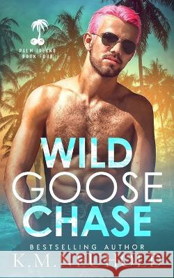 Wild Goose Chase K M Neuhold   9798388067326 Independently Published