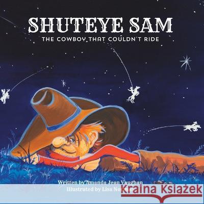 Shuteye Sam: The cowboy who couldn't ride Lisa Norman Amanda Jean Vaughan  9798388092939 Independently Published