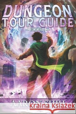 Dungeon Tour Guide: A LitRPG Adventure Slifer274 Aaron Shih  9798388131751 Independently Published