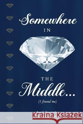 Somewhere in the Middle: I Found Me Doris La Vonne   9798388144270 Independently Published