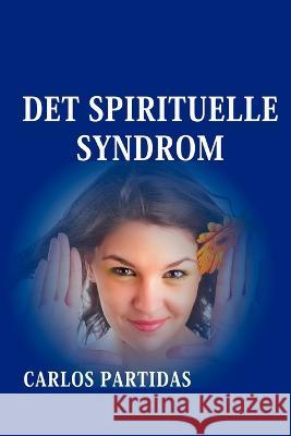 Det Spirituelle Syndrom: Andernes Magnetiske Masse Blev Dannet Pa Forskellige Energiniveauer Carlos L Partidas   9798388199140 Independently Published