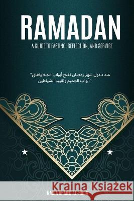 Ramadan: A Guide to Fasting, Reflection, and Service Nadia Ahmed Al-Huda   9798388200594