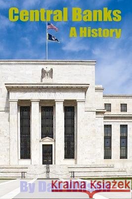 Central Banks: A History Dan Wilson   9798388218025 Independently Published