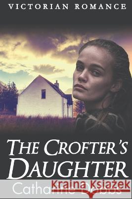 The Crofter's Daughter Catharine Dobbs   9798388218889
