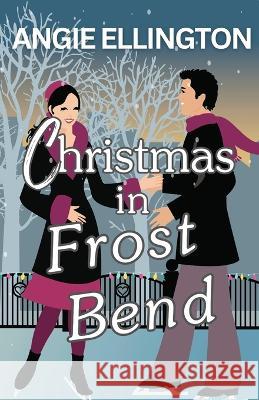 Christmas in Frost Bend Angie Ellington   9798388219299 Independently Published